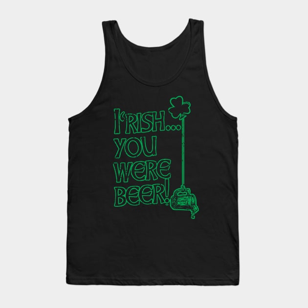 Irish You Were Beer St. Pattys Day Tank Top by Mudge